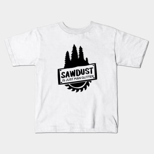 Sawdust is Just Man Glitter t-shirt Kids T-Shirt